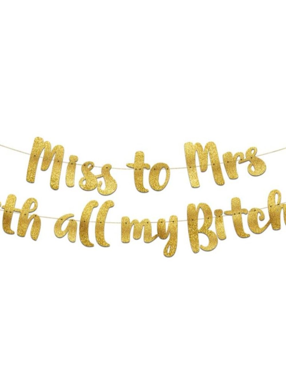 Pre-Strung Miss to Mrs Classy & Sassy Bachelorette Gold Glitter Banner - Funny B